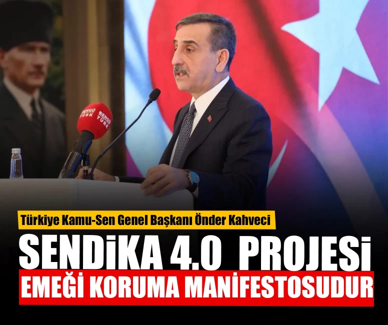 Önder Kahveci: Sendika 4.0 emeği koruma manifestosudur