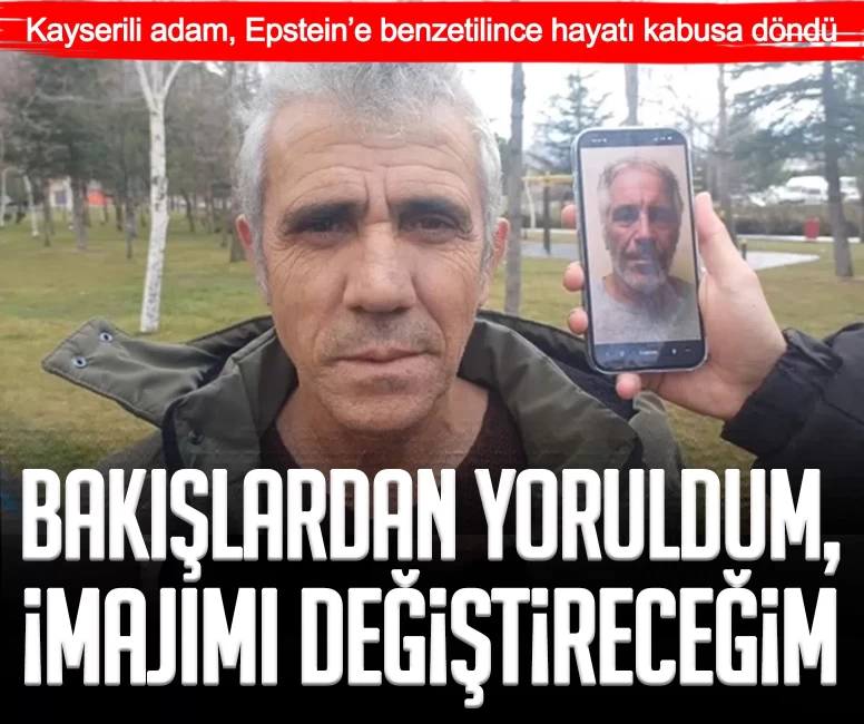 Kayserili adam, Epstein’e benzetilince hayatı kabusa döndü: Bakışlardan yoruldum, imajımı değiştireceğim
