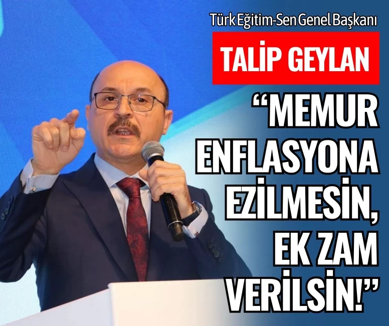 Türk Eğitim Sen’den hükümete çağrı: Memur enflasyona ezilmesin, ek zam verilsin!
