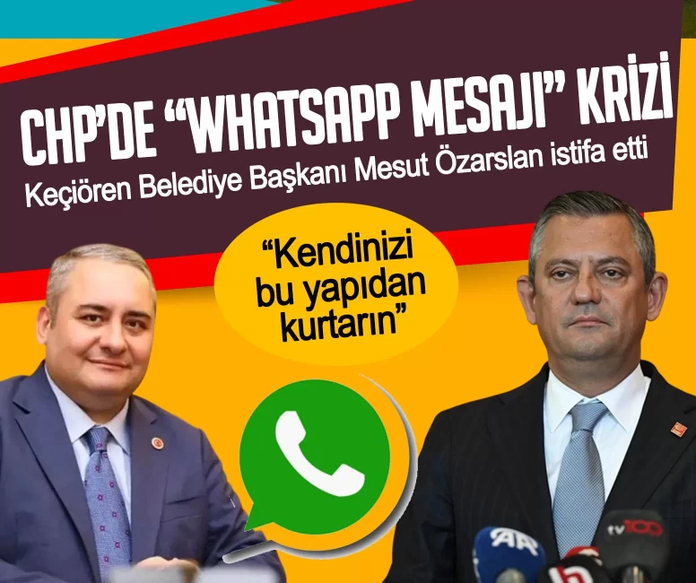 CHP’de "WhatsApp mesajı" krizi! Keçiören Belediye Başkanı Mesut Özarslan istifa etti