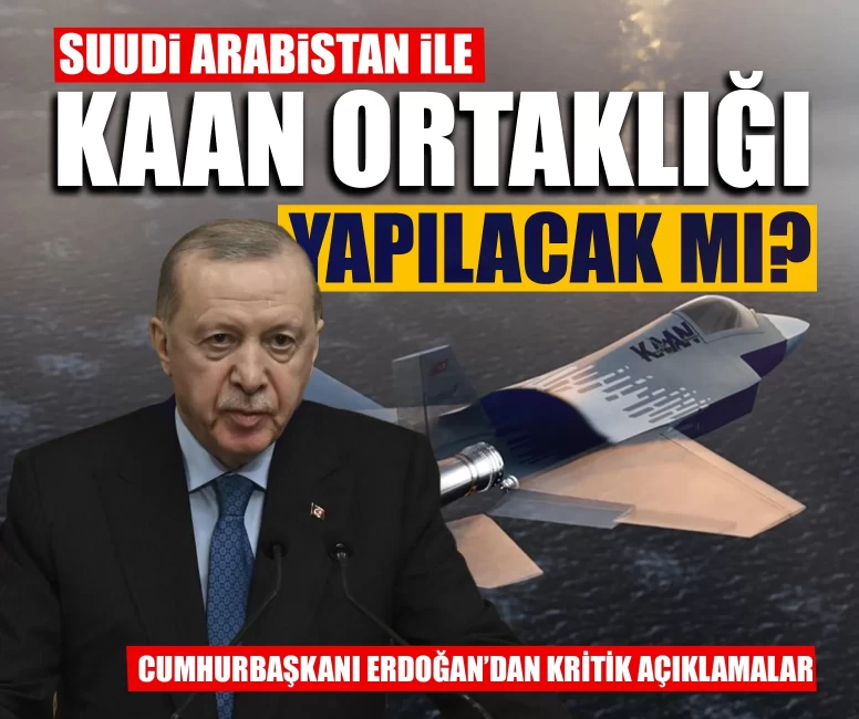 Cumhurbaşkanı Erdoğan: KAAN için Suudi Arabistan ile ortak yatırım her an olabilir