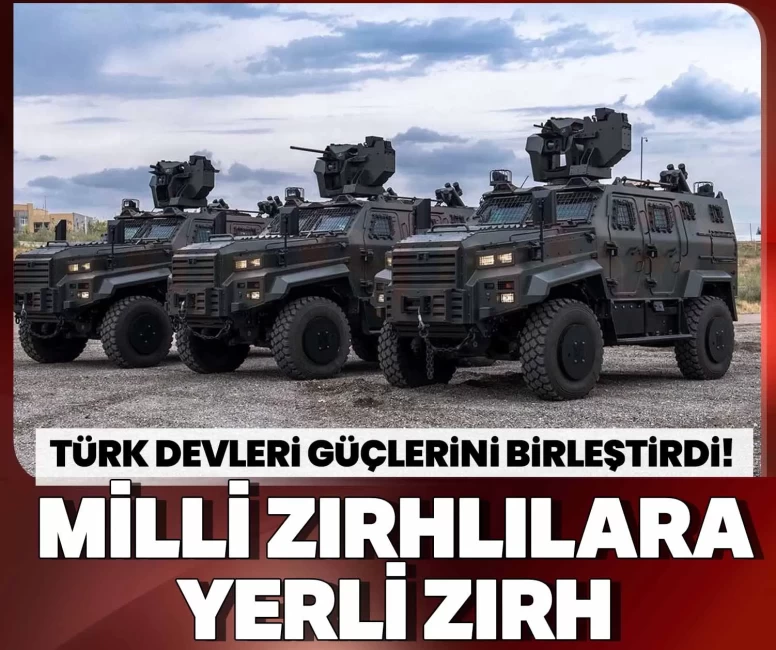 Milli zırhlılar yerli olacak: Türk devleri güçlerini birleştirdi!