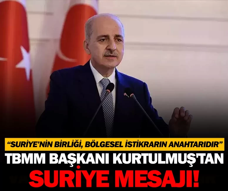TBMM Başkanı Kurtulmuş'tan Suriye mesajı! "Suriye’nin birliği, bölgesel istikrarın anahtarıdır"