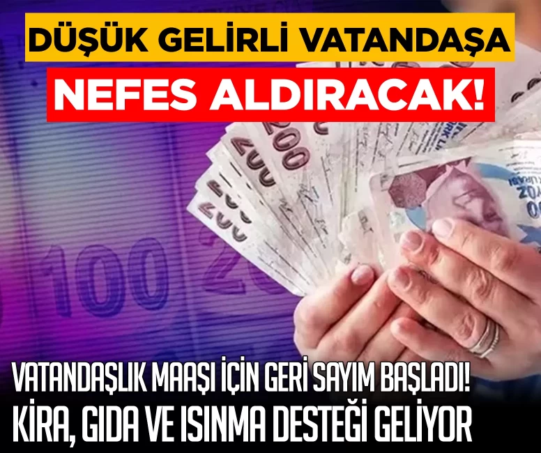 Vatandaşlık maaşı için geri sayım başladı: Kira, gıda ve ısınma desteği geliyor