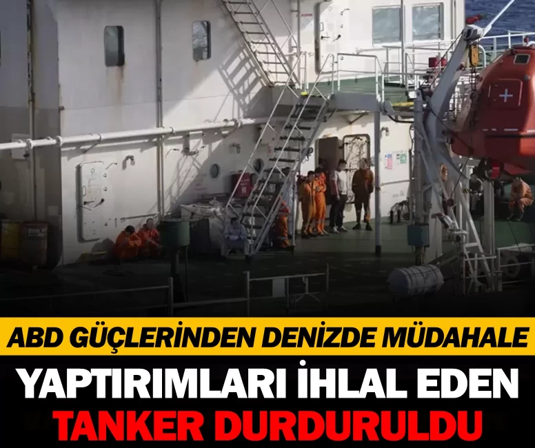 Yaptırımları ihlal eden tanker durduruldu: ABD güçlerinden denizde müdahale