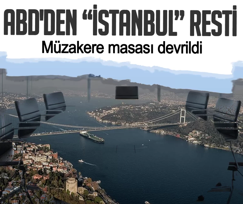 Müzakere masası devrildi! ABD'den "İstanbul" resti