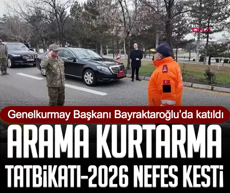Genelkurmay Başkanı Bayraktaroğlu, nefes kesen "Arama Kurtarma-2026" tatbikatına katıldı