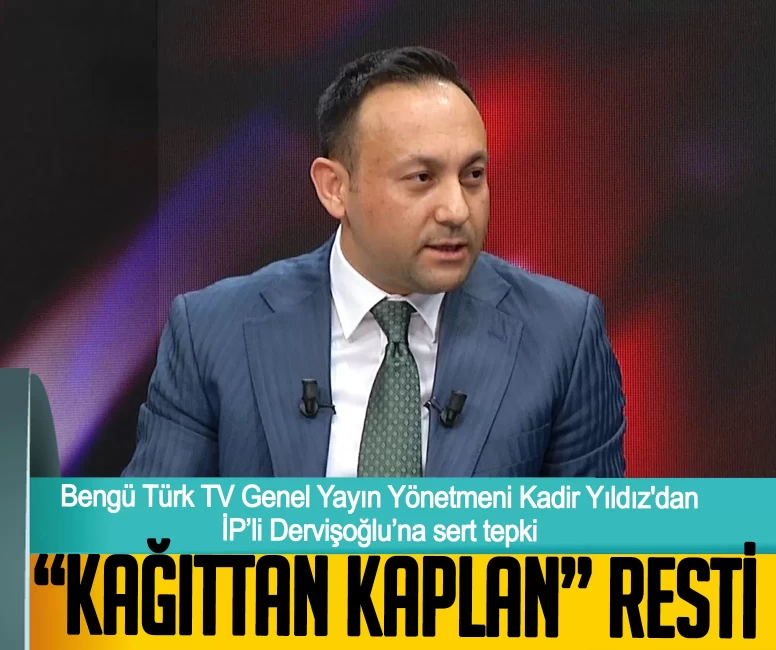 Bengü Türk TV Genel Yayın Yönetmeni Kadir Yıldız'dan İP'li Dervişoğlu'na "Kağıttan kaplan" resti