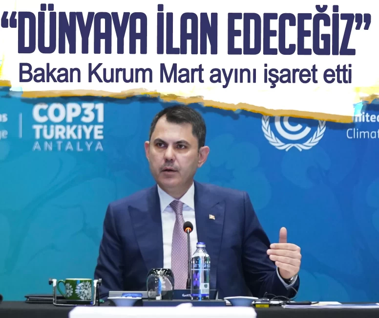 Bakan Kurum Mart ayını işaret etti: Dünyaya ilan edeceğiz