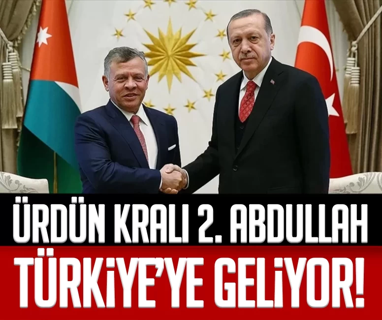 Bölgesel istikrar için kritik zirve: Ürdün Kralı 2. Abdullah Türkiye’ye geliyor!