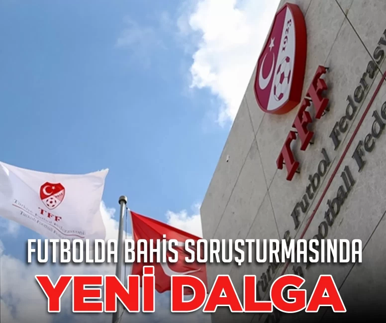 TFF’den bahis soruşturmasında yeni dalga