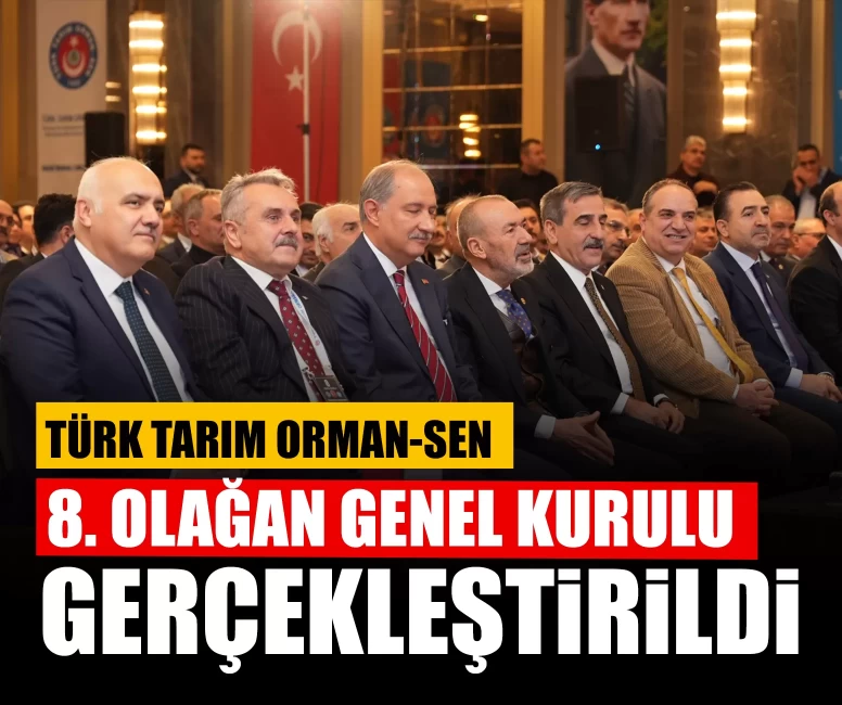 Türk Tarım Orman-Sen 8. Olağan Genel Kurulu gerçekleştirildi