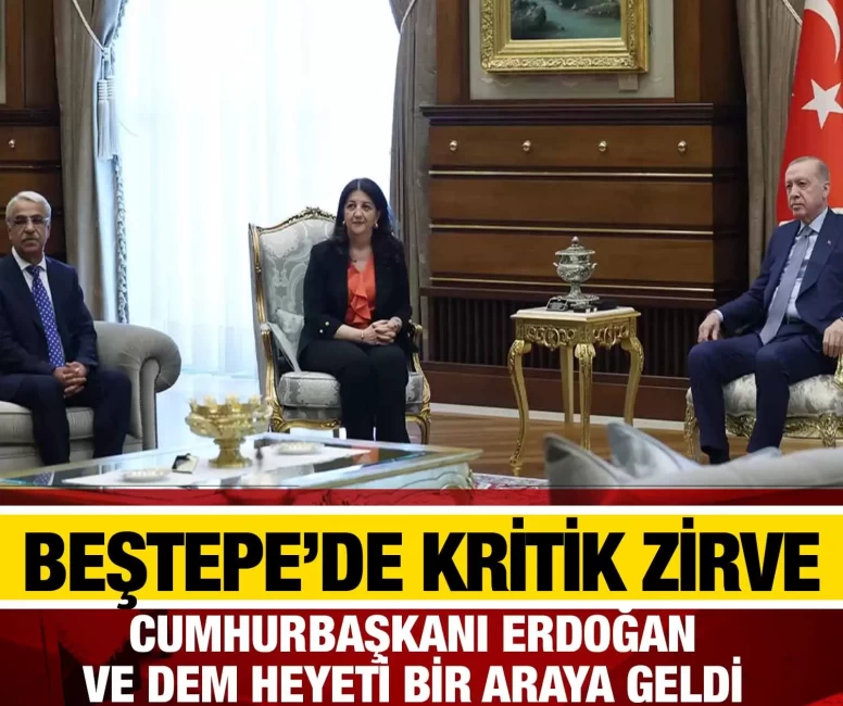 Cumhurbaşkanı Erdoğan, DEM Parti heyeti ile bir araya geldi!