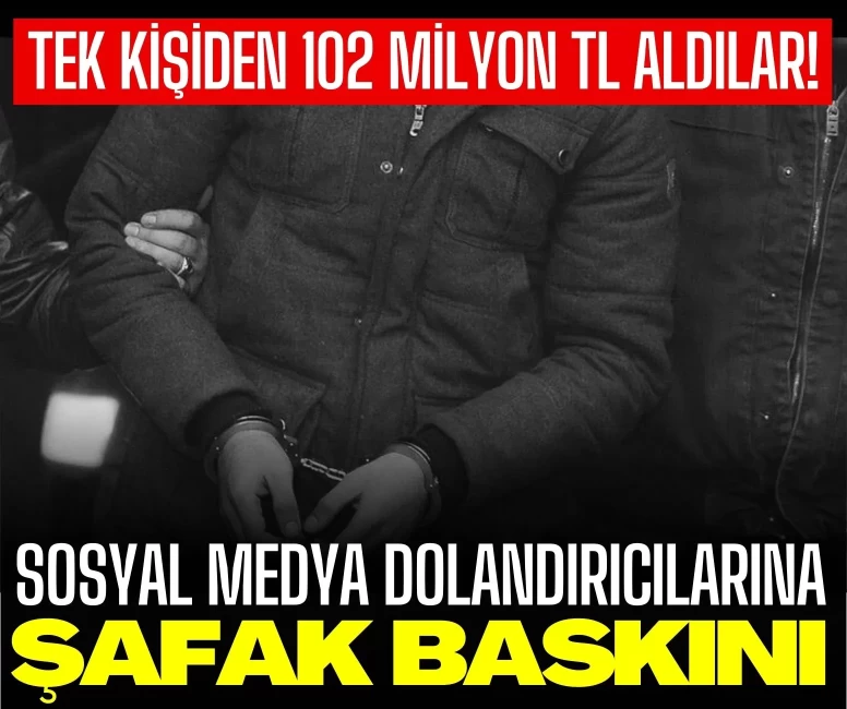 Sosyal medya dolandırıcılarına şafak baskını