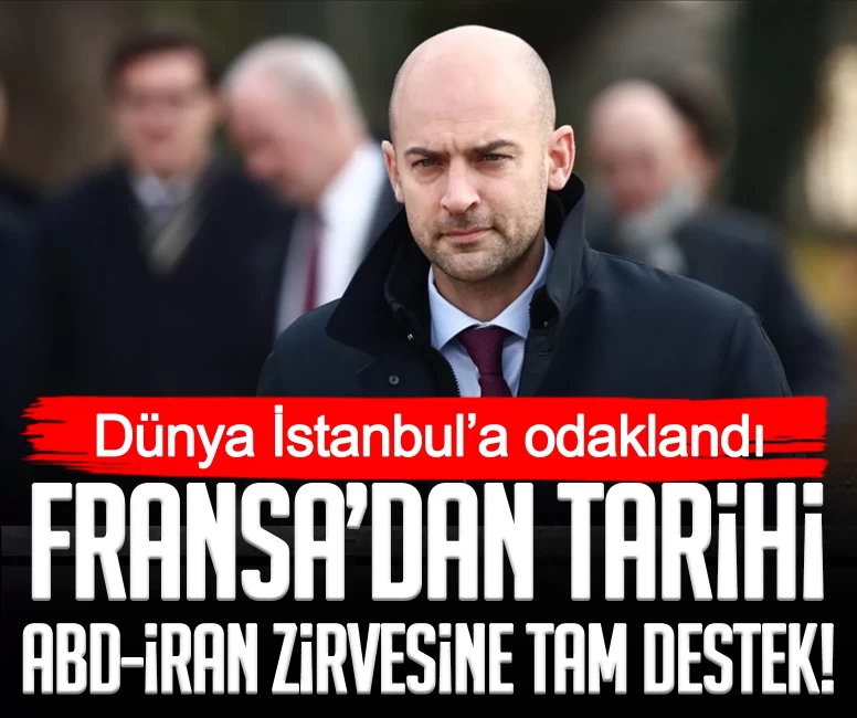Dünya İstanbul’a odaklandı: Fransa’dan tarihi ABD-İran zirvesine tam destek!