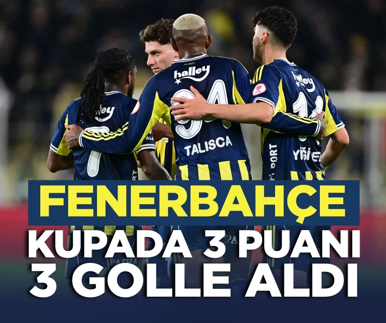 Fenerbahçe, Türkiye Kupası'nda 3 puanı 3 golle aldı
