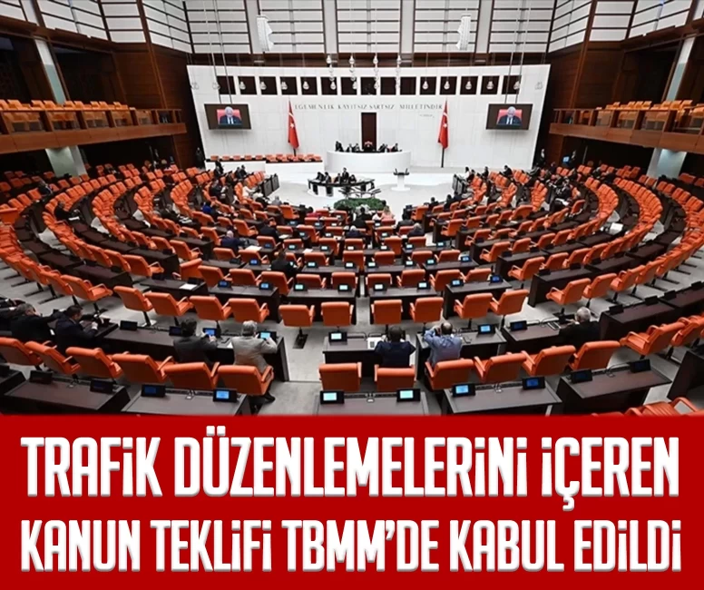 Trafik düzenlemelerini içeren kanun teklifi TBMM’de kabul edildi
