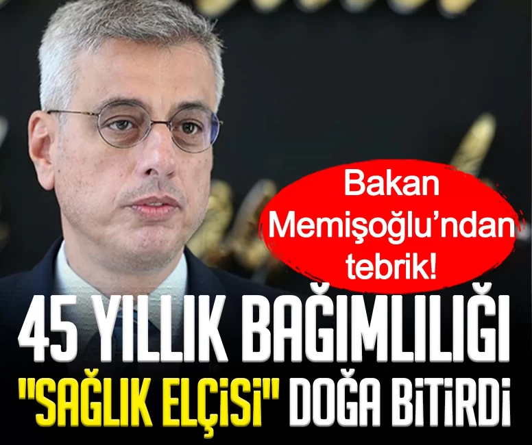 45 yıllık bağımlılığı "sağlık elçisi" Doğa bitirdi: Bakan Memişoğlu’ndan tebrik!