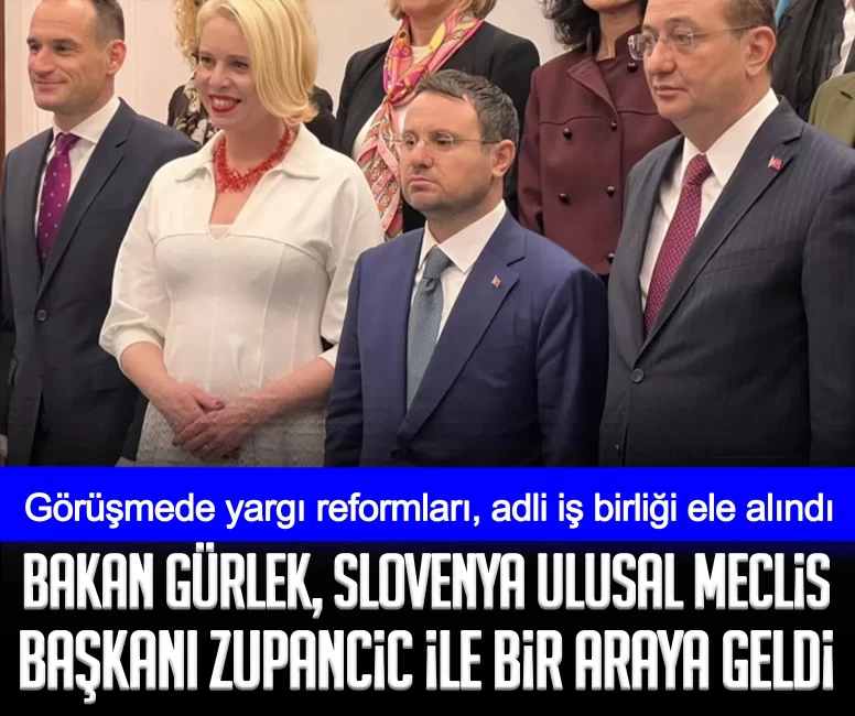 Adalet Bakanı Akın Gürlek, Slovenya Ulusal Meclis Başkanı Zupancic ile bir araya geldi