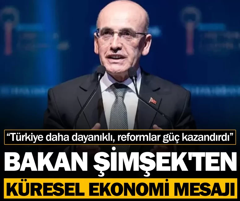 Bakan Şimşek'ten küresel ekonomi mesajı: “Türkiye daha dayanıklı, reformlar güç kazandırdı”
