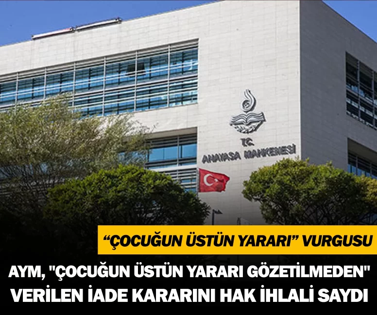 Anayasa Mahkemesi'nden kritik karar: Çocuğun üstün yararı ihlal edildi