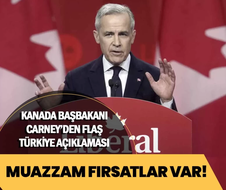 Kanada Başbakanı Carney’den flaş Türkiye açıklaması