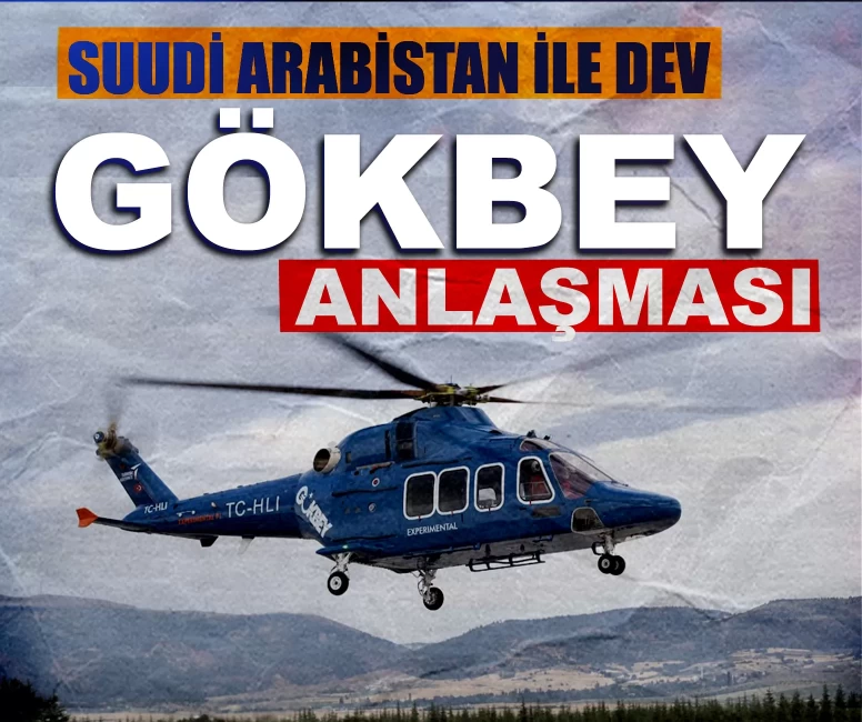 Suudi Arabistan ile GÖKBEY helikopteri için dev ortak üretim anlaşması imzalandı