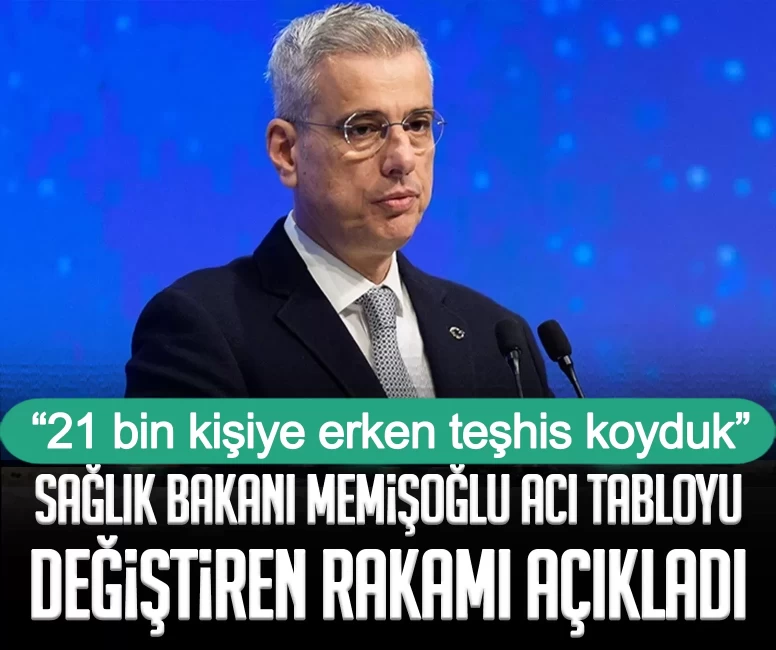 Sağlık Bakanı Memişoğlu acı tabloyu değiştiren rakamı açıkladı: 21 bin kişiye erken teşhis koyduk