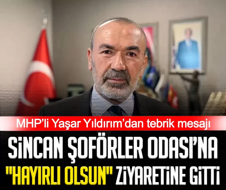 MHP’li Yaşar Yıldırım'dan Sincan Şoförler Odası’na 'Hayırlı olsun' ziyareti