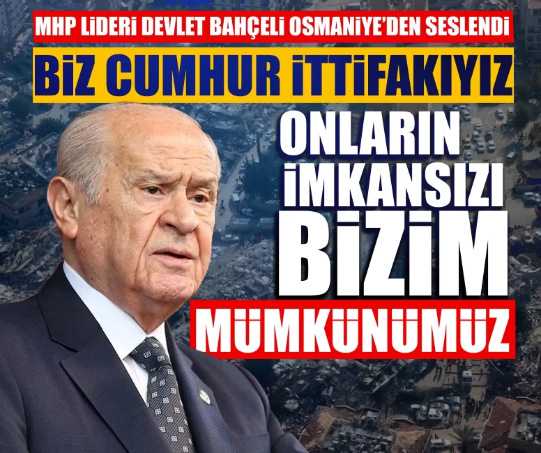 MHP Lideri Devlet Bahçeli Osmaniye'den seslendi: Biz Cumhur İttifakıyız, onların imkansızı bizim mümkünümüz