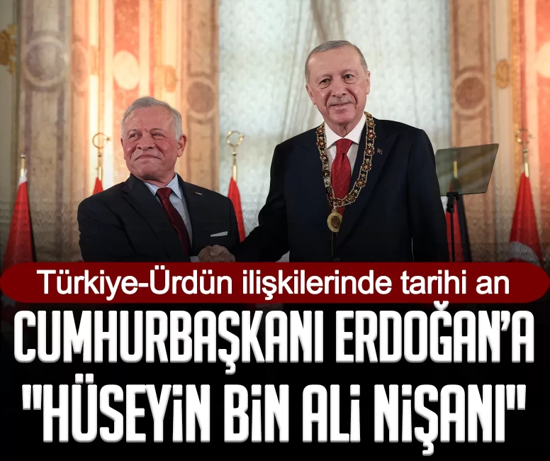 Türkiye-Ürdün ilişkilerinde tarihi an: Cumhurbaşkanı Erdoğan’a "Hüseyin Bin Ali Nişanı"