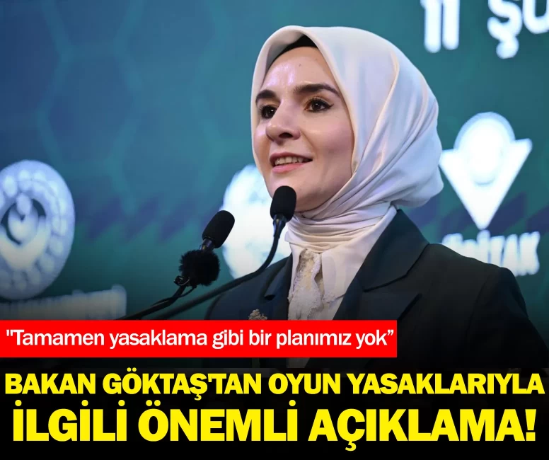 Bakan Göktaş'tan oyun yasaklarıyla ilgili önemli açıklama!