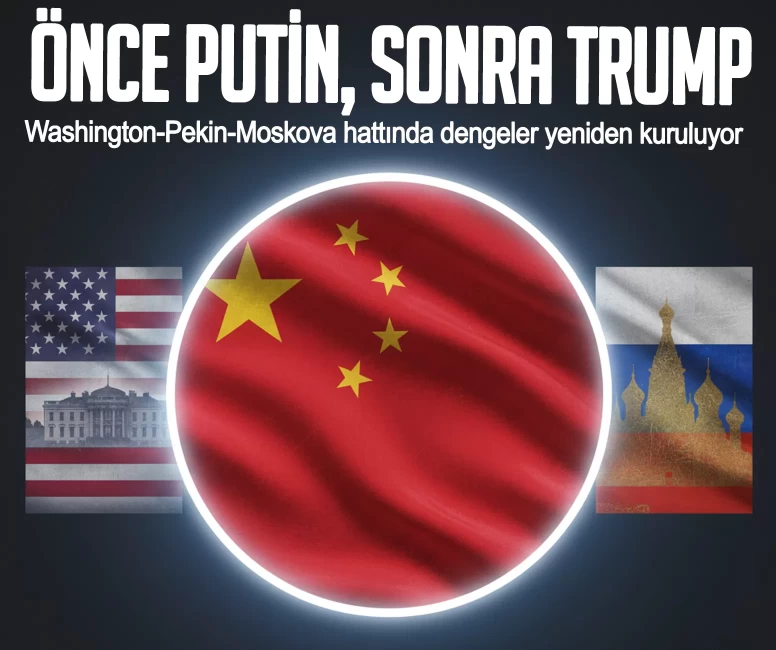 Önce Putin, sonra Trump! Washington-Pekin-Moskova hattında dengeler yeniden kuruluyor
