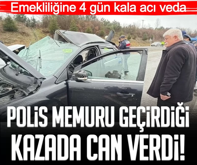 Emekliliğine 4 gün kala polis memuru trafik kazasında can verdi!
