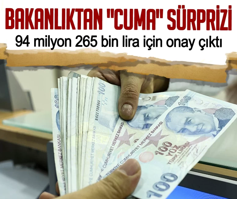 Bakanlıktan "Cuma" sürprizi! 94 milyon 265 bin lira için onay çıktı