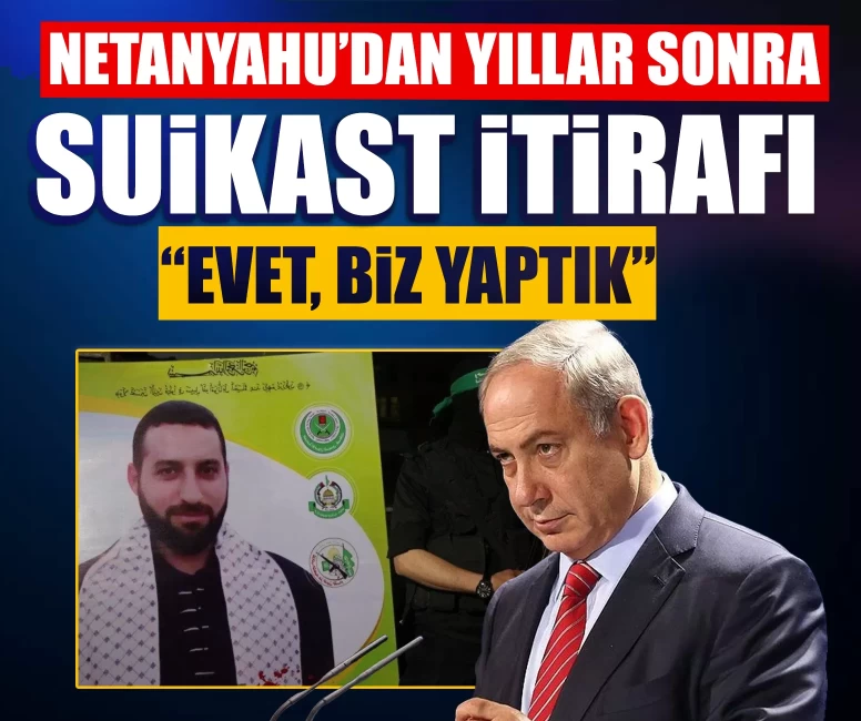 Netanyahu’dan yıllar sonra suikast itirafı: “Evet, biz yaptık”