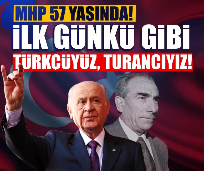 MHP 57 yaşında! MHP Lideri Devlet Bahçeli: İlk günkü gibi Türkçüyüz, Turancıyız!