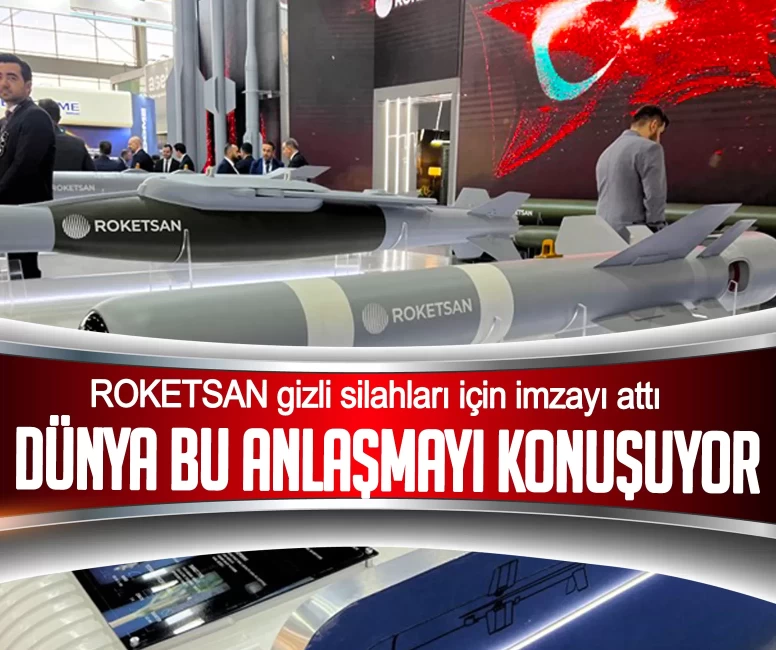 Dünya bu anlaşmayı konuşuyor! ROKETSAN gizli silahları için imzayı attı