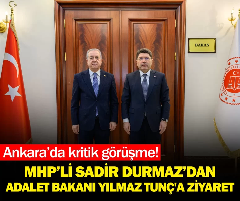 MHP’li Sadir Durmaz’dan Adalet Bakanı Yılmaz Tunç'a ziyaret