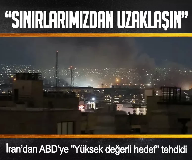 İran’dan ABD’ye "Yüksek değerli hedef" tehdidi: Sınırlarımızdan uzaklaşın