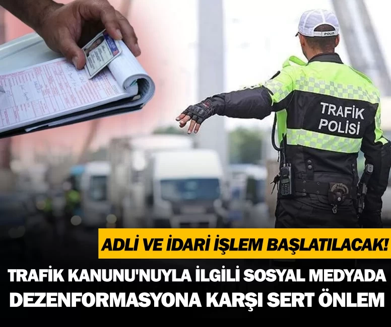 Trafik Kanunu'nuyla ilgili sosyal medyada dezenformasyona karşı sert önlem