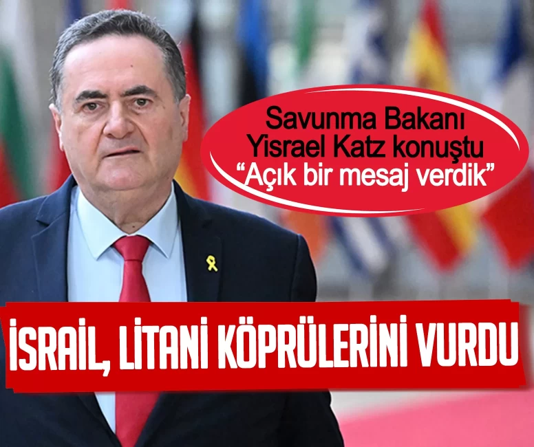 İsrail Litani köprülerini vurdu! Savunma Bakanı Yisrael Katz: Açık bir mesaj verdik