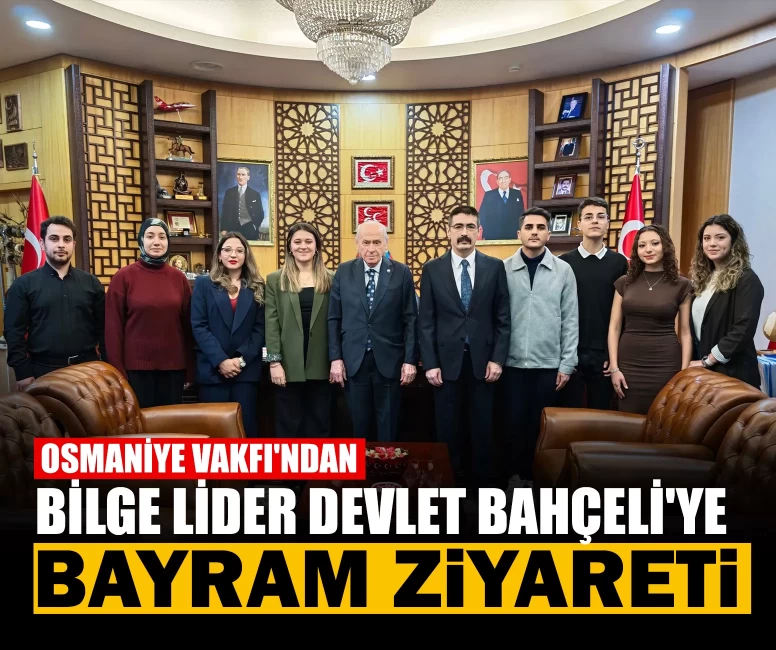 Osmaniye Vakfı'ndan Bilge Lider Devlet Bahçeli'ye bayram ziyareti
