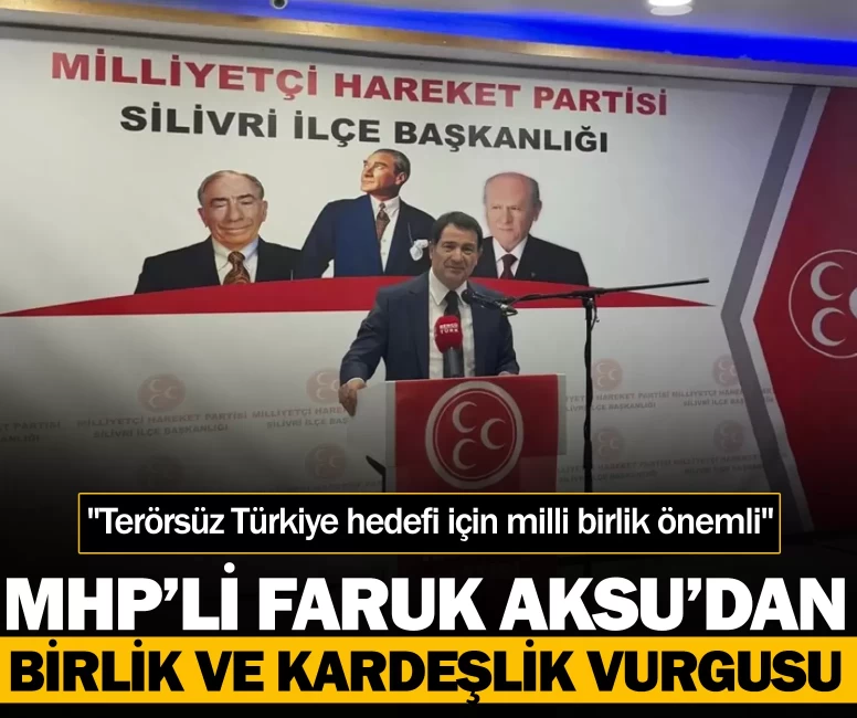 MHP’li Faruk Aksu'dan birlik ve kardeşlik vurgusu! "Terörsüz Türkiye hedefi için milli birlik önemli"