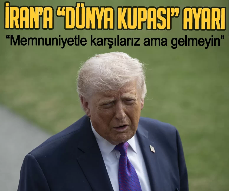 Trump’tan İran’a 'Dünya Kupası' ayarı: Memnuniyetle karşılarız ama gelmeyin