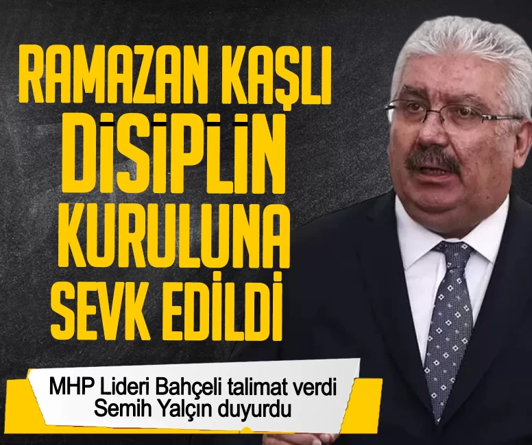 MHP Lideri Bahçeli talimat verdi, Semih Yalçın duyurdu: Ramazan Kaşlı disiplin kuruluna sevk edildi