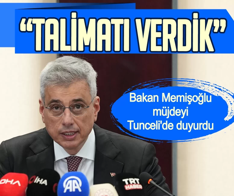 Bakan Memişoğlu müjdeyi Tunceli'de duyurdu: Talimatı verdik