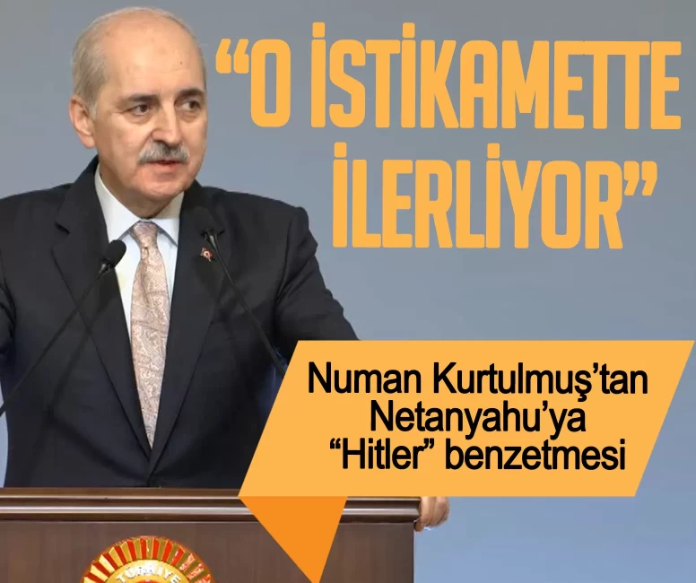 Numan Kurtulmuş’tan Netanyahu’ya 'Hitler' benzetmesi: O istikamette ilerliyor