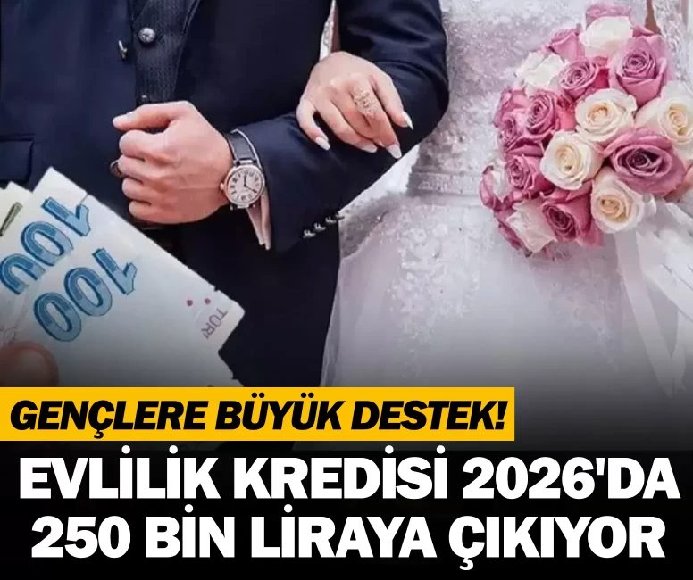 Gençlere büyük destek! Evlilik kredisi 2026'da 250 bin liraya çıkıyor!