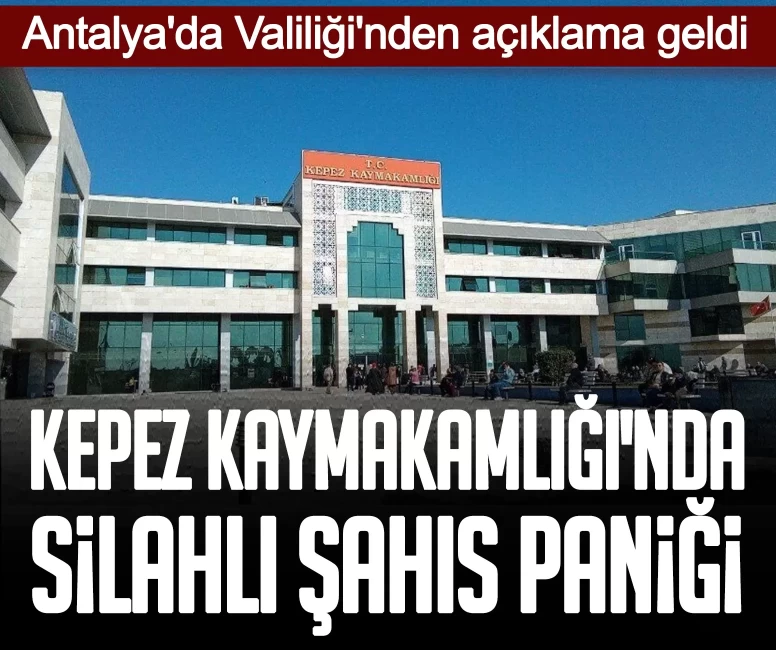 Antalya'da Valiliği'nden açıklama geldi: Kepez Kaymakamlığı'nda silahlı şahıs paniği